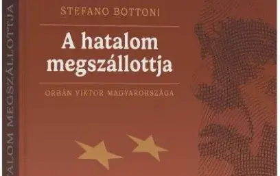 Stefano Bottoni: A hatalom megszállottja – Orbán Viktor Magyarországa